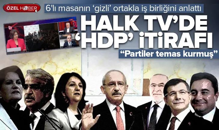 Halk TVde HDP itirafı! 6lı masanın iş birliğini anlattı