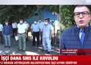 90 işçi daha SMS ile kovuldu