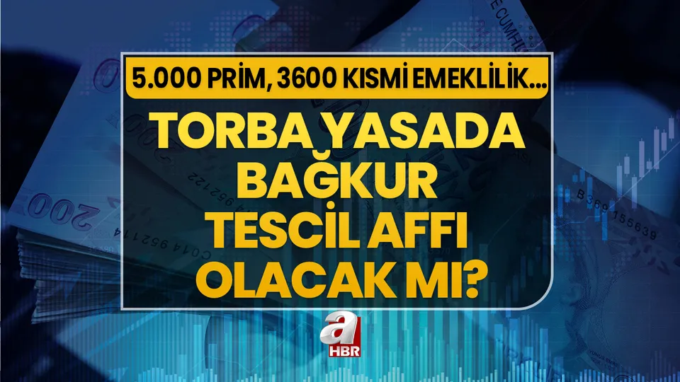 Torba yasada Bağkur tescil affı olacak mı, açıklama geldi mi? 5.000 prim, 3600 kısmi emeklilik ve staj sigortası torba yasaya girecek mi?