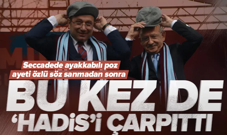 Kılıçdaroğlu bu sefer de Hadis-i Şerif’i çarpıttı