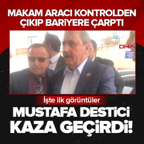 BBP Genel Başkanı Mustafa Destici trafik kazası geçirdi!