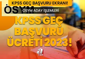 KPSS ÖSYM AİS GEÇ BAŞVURU EKRANI! KPSS geç başvuru ücreti ne kadar 2023? Başvurular için son tarih...