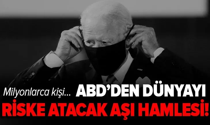 ABD'den tüm dünyayı riske sokacak aşı hamlesi! Henüz onaylanmayan 60 milyon doz AstraZeneca aşısı dünyaya dağıtılacak!
