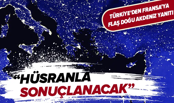 Son dakika: Dışişleri Bakanlığından Fransaya flaş Doğu Akdeniz yanıtı