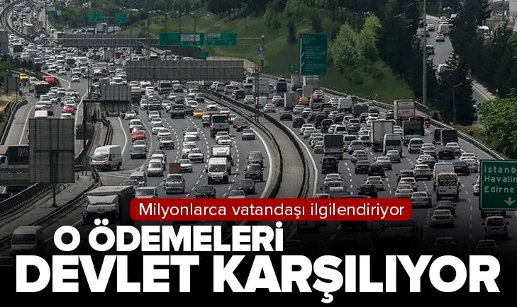 Milyonlarca vatandaşı ilgilendiriyor! O ödemeleri devlet karşılıyor