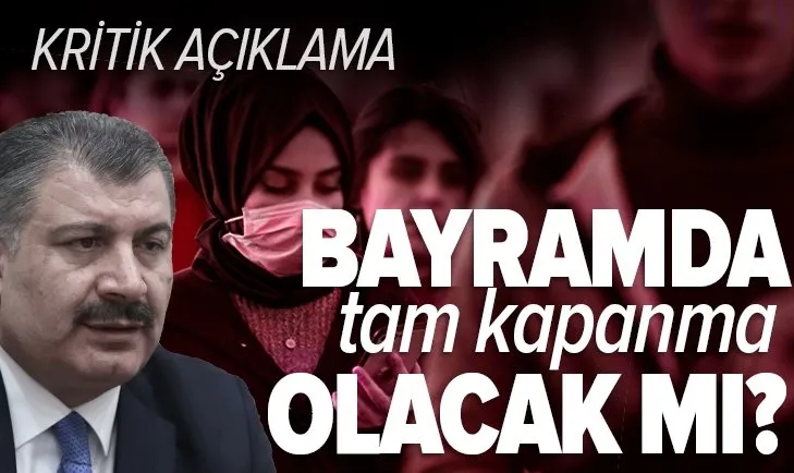 Bayramda tam kapanma olacak mı? Kritik açıklama