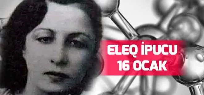 Eleq ipucu sorusu belli oldu! Eleq ipucu 16 Ocak: Türkiye’nin ilk kadın kimyageri kimdir?