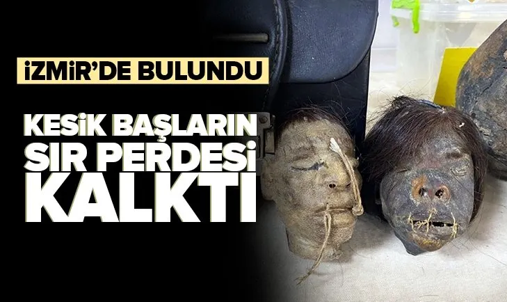 İzmir’de keşfedilmişti! Kesik başlardaki iplerin sır perdesi kalktı