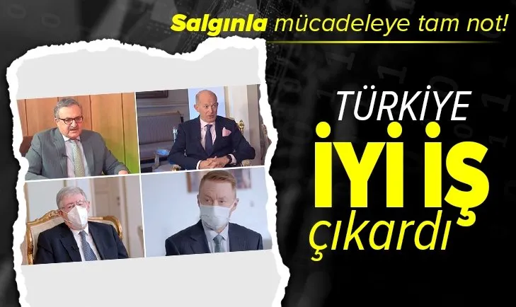Büyükelçilerden Türkiye'nin salgınla mücadelesine övgü: Türkiye iyi iş çıkardı