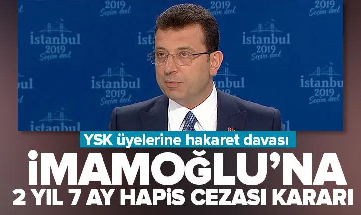 İmamoğlu’na 2 yıl 7 ay hapis cezası!
