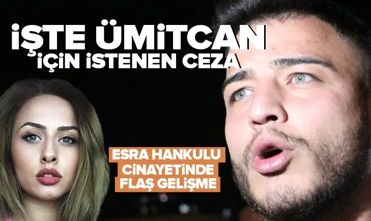 Son dakika! Esra’nın ölümünün ardından Ümitcan Uygun için istenen ceza belli oldu