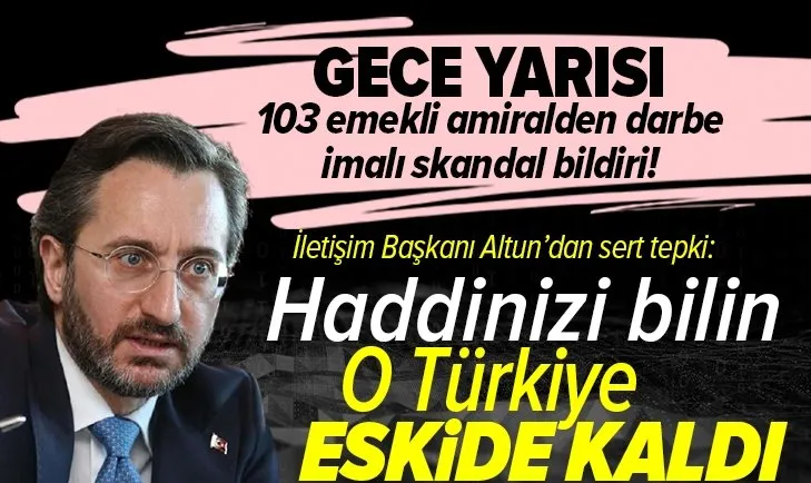 İletişim Başkanı Fahrettin Altun’dan 103 emekli amiralin bildirisine sert tepki! “Haddinizi bilin!”