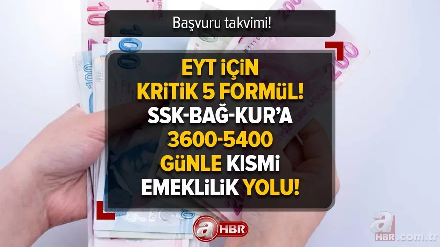 EYT için KRİTİK 5 FORMÜL! Başvuru tarihleri... SSK-BAĞ-KUR’a 3600-5400 günle KISMİ emeklilik yolu! 1