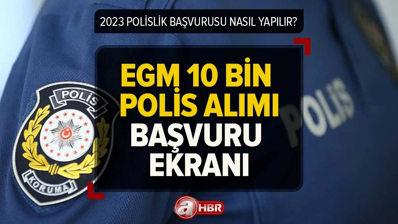 EGM 10 BİN POLİS ALIMI DUYURUSU | 2023 Polislik başvurusu nasıl yapılır, lise mezunu polis olabilir mi?