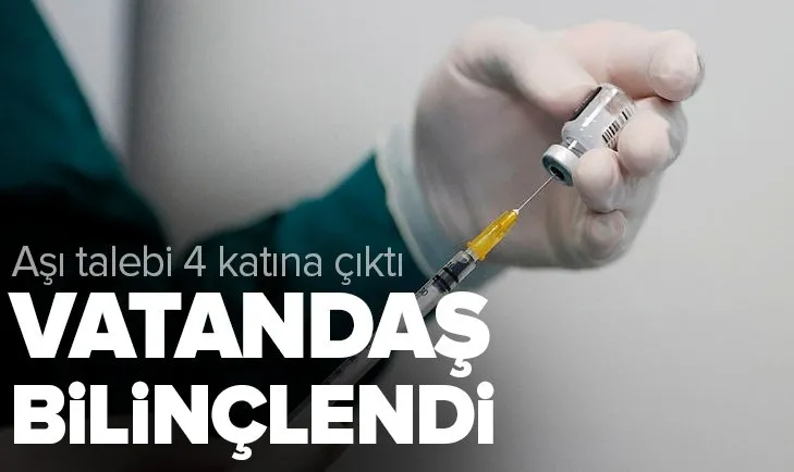 Son dakika: Vatandaş bilinçlendi! Aşı talebi 4 katına çıktı