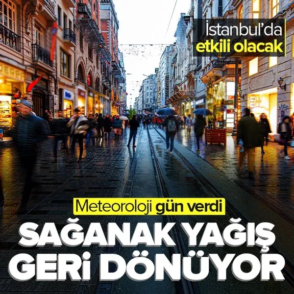 Meteoroloji’den uyarı üstüne uyarı! Sağanak yağış geri dönüyor | İstanbul’u da etkisi altına alacak