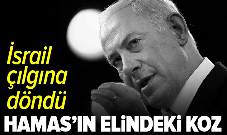 Hamasın elindeki koz! İsrail çılgına döndü