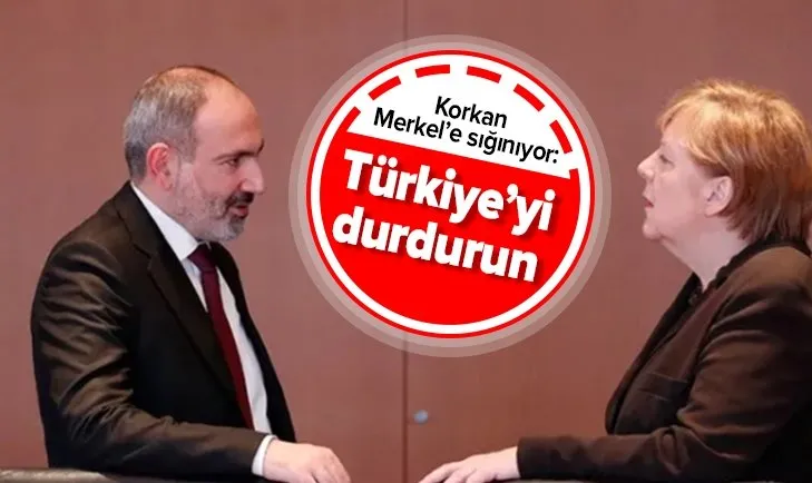 Köşeye sıkışan Ermenistan Başbakanı Paşinyan Merkel'e ağladı: Türkiye'yi durdurun
