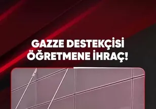 GAZZE DESTEKÇİSİ ÖĞRETMENE İHRAÇ!