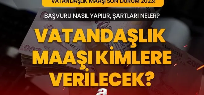 2023 Vatandaşlık maaşı nedir, başvurular başladı mı? Aynı aileden kaç kişi başvurabilir?