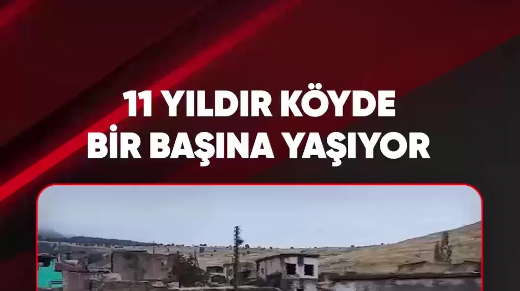 11 YILDIR KÖYDE BİR BAŞINA YAŞIYOR