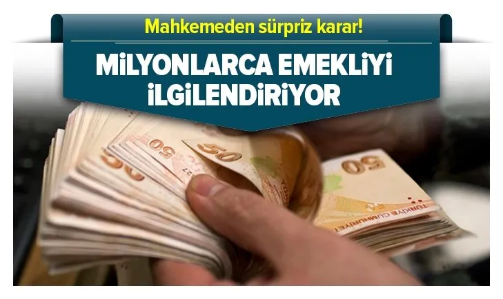 Son dakika: Milyonlarca emekliyi ilgilendiriyor! Mahkemeden sürpriz karar