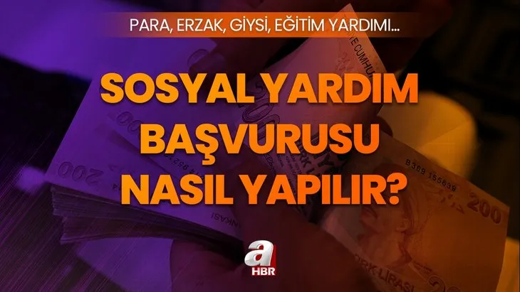 SOSYAL YARDIM BAŞVURU SAYFASI E-DEVLET | Sosyal yardım başvurusu nasıl yapılır 2023? Erzak gıda, yakacak, eğitim, para yardımı...