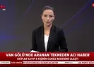 Van Valiliği açıkladı: Kayıp 5 kişinin cesedine ulaşıldı |Video