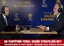 AK Parti’nin yerel seçim stratejisi ne?