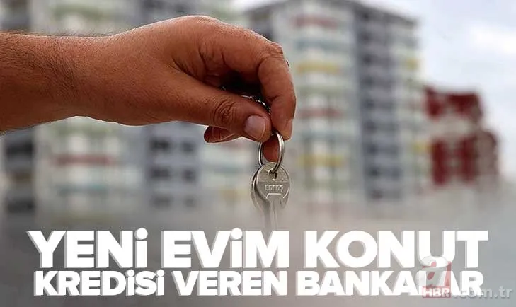 Yeni Evim Konut Kredisi HANGİ BANKALAR veriyor? 15 YILA VARAN VADE... Halkbank, Ziraat Bankası, Vakıfbank... Yüzde kaç peşinat ödenecek? 1