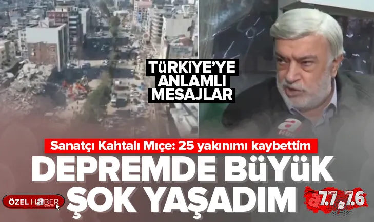Sanatçı Kahtalı Mıçe: 25 yakınımı kaybettim