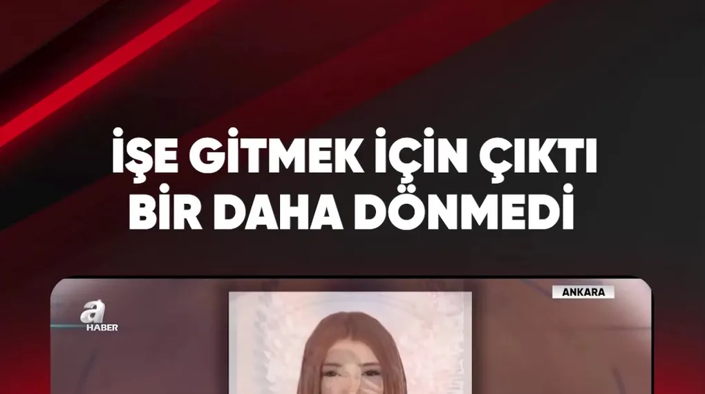 İŞE GİTMEK İÇİN ÇIKTI BİR DAHA DÖNMEDİ