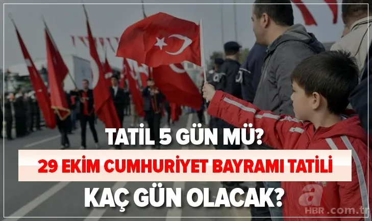 Son dakika: Cumhuriyet Bayramı tatili 5 gün mü olacak? 28-29-30 Ekim tatil mi? 29 Ekim tatili kaç gün? 1