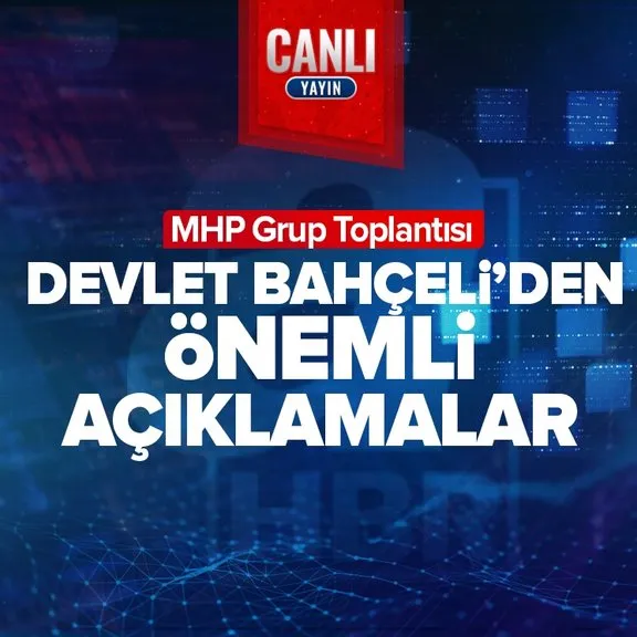 MHP Genel Başkanı Devlet Bahçeli’den partisinin grup toplantısında önemli açıklamalar