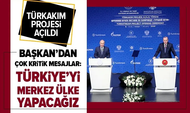 'TürkAkım'ı açıldı! Erdoğan ve Putin’den flaş mesajlar