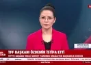 TFF Başkanı Nihat Özdemir görevinden istifa etti