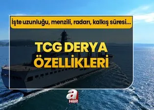 TCG DERYA ÖZELLİKLERİ | Donanma ve TSK’nın Milli Gururu TCG Derya gemisinin A’dan Z’ye detayları! İşte uzunluğu, menzili, radarı, kalkış süresi...