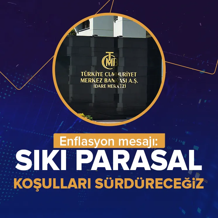 Sıkı parasal koşulları sürdüreceğiz