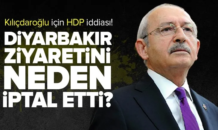 Kemal Kılıçdaroğlu’nun Diyarbakır ziyaretini iptali ile ilgili flaş HDP detayı!