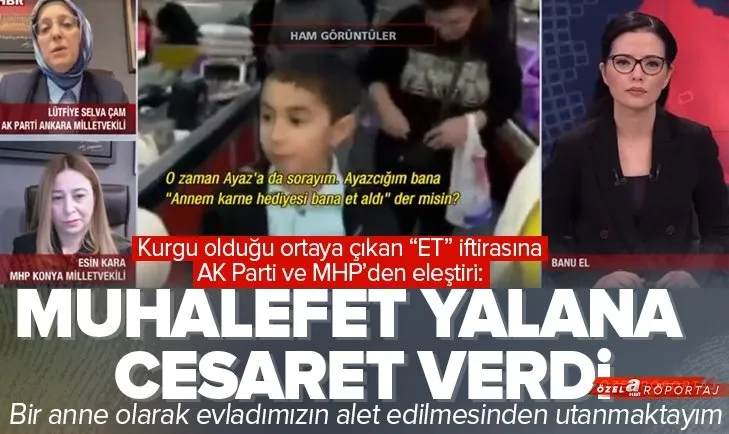 HABERTÜRK muhabirinin Annem karne hediyesi et aldı yalanı! AK Partili Lütfiye Selva Çam ve MHP Konya Milletvekili Esin Kara’dan flaş açıklamalar