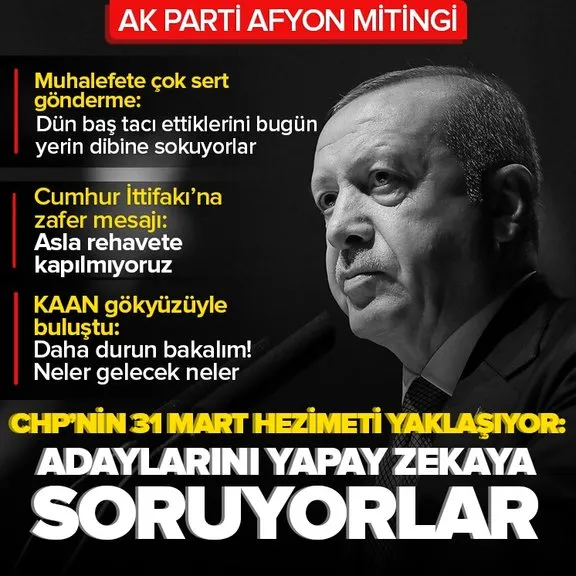 Son dakika | Başkan Erdoğan Afyon’da | CHP’nin adım adım yaklaşan 31 Mart hezimeti: Adaylarını yapay zekaya soruyorlar