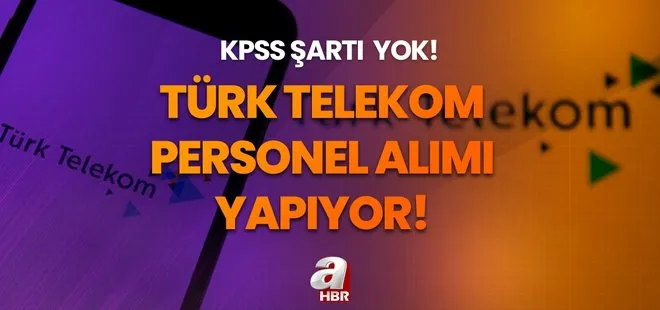 Türk Telekom personel alımı yapıyor! KPSS şartı yok! İŞKUR başvuru ekranı açıldı!