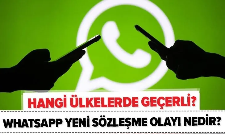 WhatsApp sözleşme olayı nedir? Hangi ülkelerde geçerli? İşte WhatsApp gizlilik sözleşmesi maddeleri