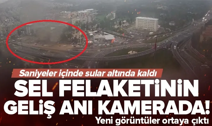 Sel felaketi böyle gelmiş! O anlar kamerada...