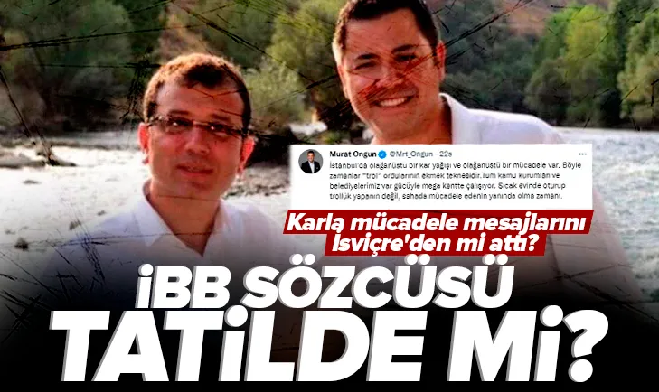 İBB Sözcüsü Ongun İsviçre’de tatilde mi?