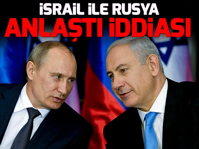 İsrail ve Rusya anlaştı iddiası