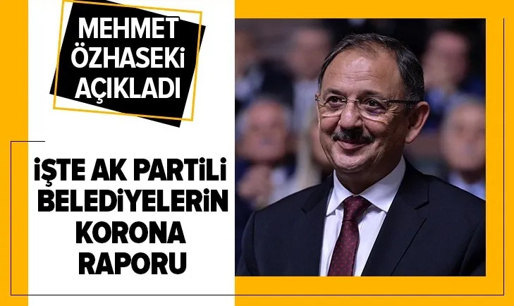 AK Parti Genel Başkan Yardımcısı Mehmet Özhaseki açıkladı: İşte AK Partili belediyelerin koronavirüs raporu