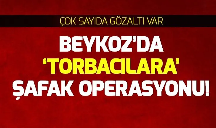 İstanbul Beykoz’da şafak vakti uyuşturucu operasyonu