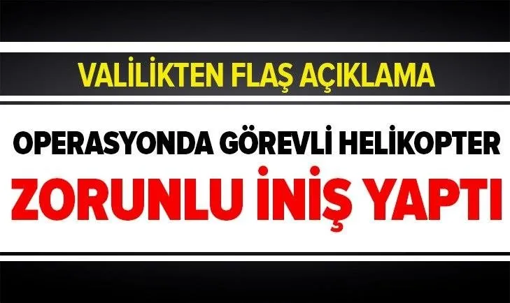 Bingöl Valiliği'nden flaş açıklama: Operasyonda görevli helikopter zorunlu iniş yaptı