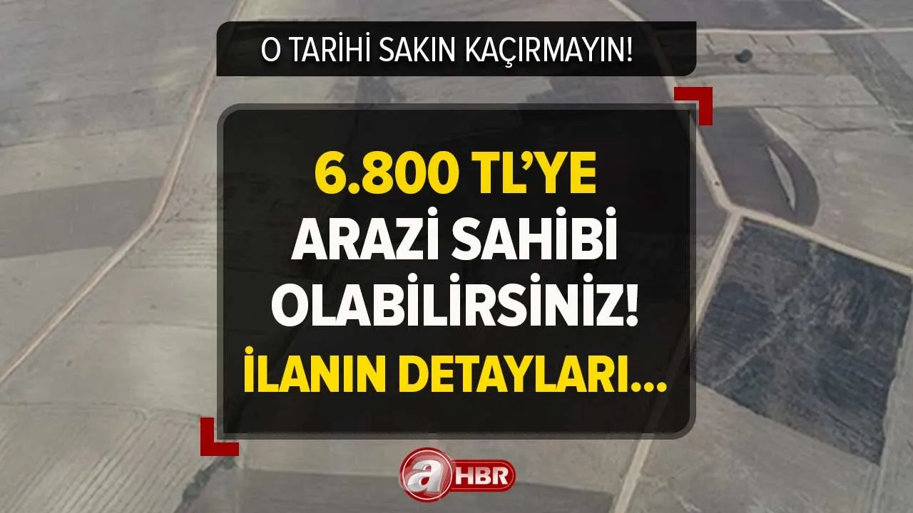 6.800 TL'ye arazi sahibi olabilirsiniz! Milli Emlak ilanları art arda yayınladı! İşte ihale tarihi...